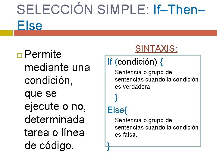 SELECCIÓN SIMPLE: If–Then– Else Permite mediante una condición, que se ejecute o no, determinada SELECCIÓN SIMPLE: If–Then– Else Permite mediante una condición, que se ejecute o no, determinada