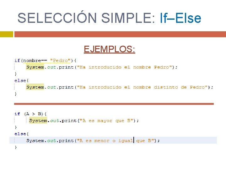 SELECCIÓN SIMPLE: If–Else EJEMPLOS: SELECCIÓN SIMPLE: If–Else EJEMPLOS: