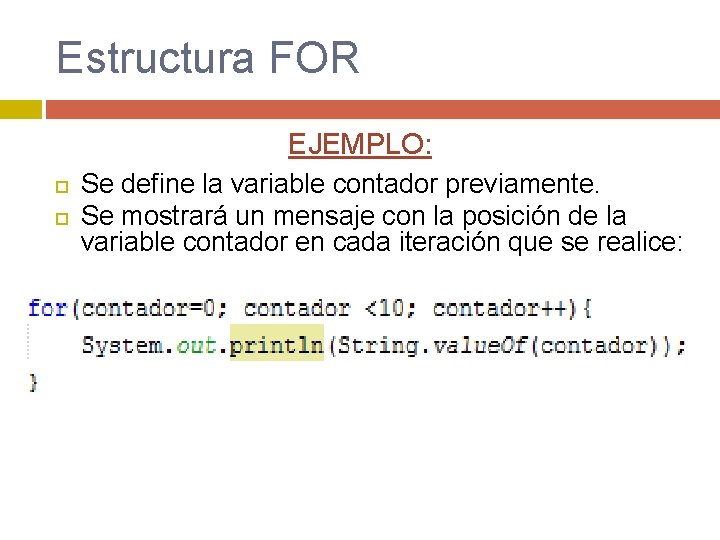Estructura FOR EJEMPLO: Se define la variable contador previamente. Se mostrará un mensaje con Estructura FOR EJEMPLO: Se define la variable contador previamente. Se mostrará un mensaje con