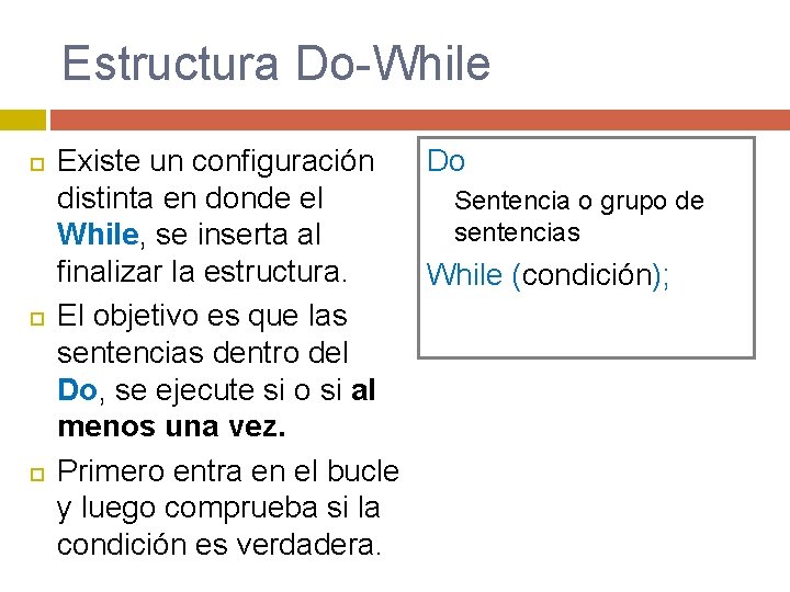 Estructura Do-While Existe un configuración Do distinta en donde el Sentencia o grupo de