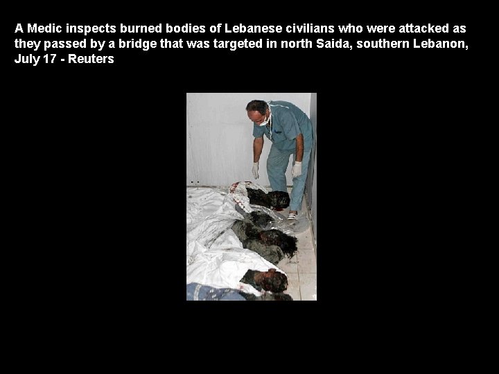 A Medic inspects burned bodies of Lebanese civilians who were attacked as they passed