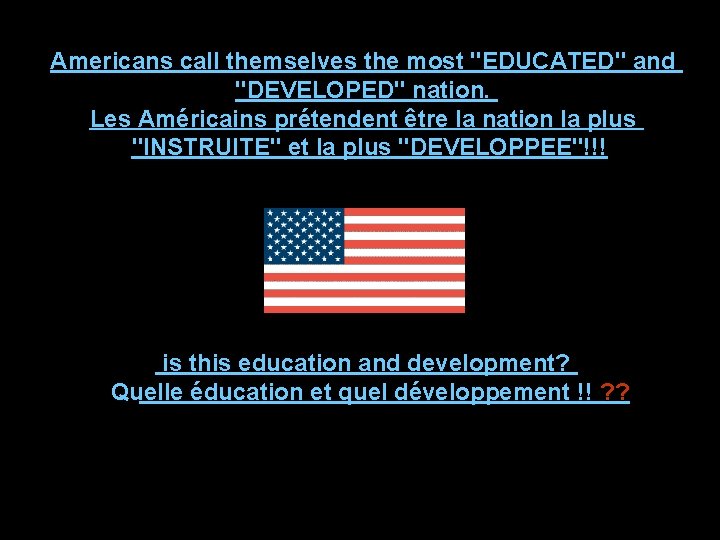 Americans call themselves the most "EDUCATED" and "DEVELOPED" nation. Les Américains prétendent être la