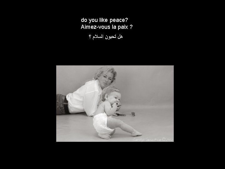 do you like peace? Aimez-vous la paix ? ؟ ﺍﻟﺴﻼﻡ ﺗﺤﺒﻮﻥ ﻫﻞ 