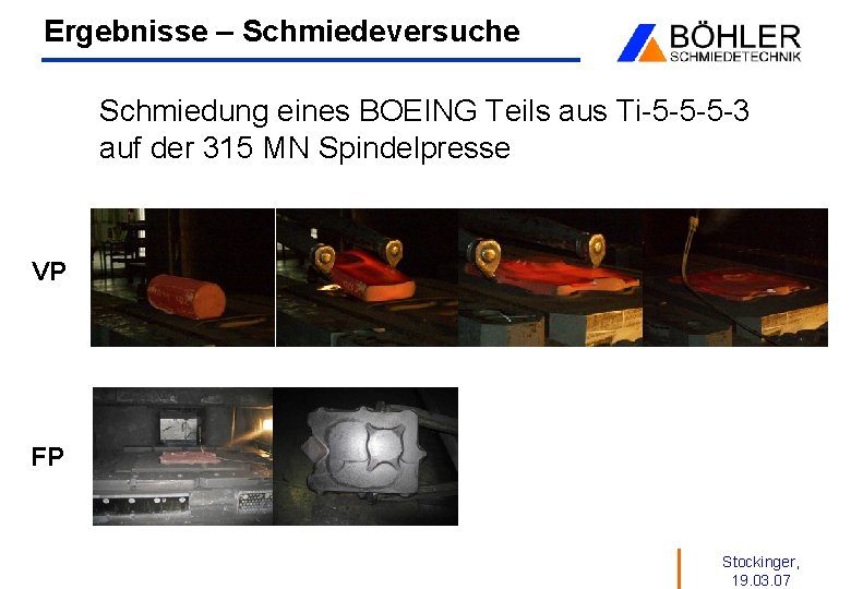 Ergebnisse – Schmiedeversuche Schmiedung eines BOEING Teils aus Ti-5 -5 -5 -3 auf der