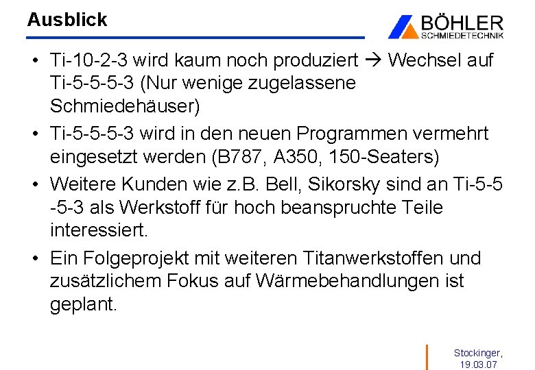 Ausblick • Ti-10 -2 -3 wird kaum noch produziert Wechsel auf Ti-5 -5 -5