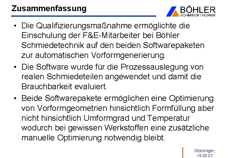 Zusammenfassung • Die Qualifizierungsmaßnahme ermöglichte die Einschulung der F&E-Mitarbeiter bei Böhler Schmiedetechnik auf den