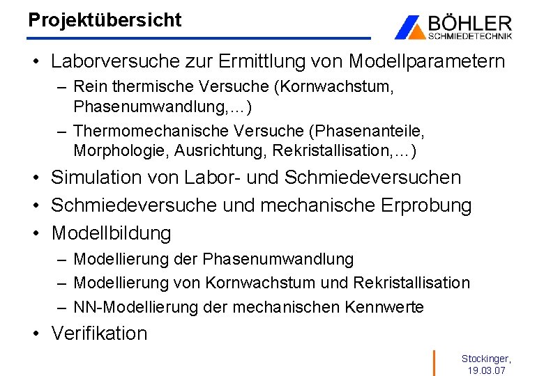 Projektübersicht • Laborversuche zur Ermittlung von Modellparametern – Rein thermische Versuche (Kornwachstum, Phasenumwandlung, …)