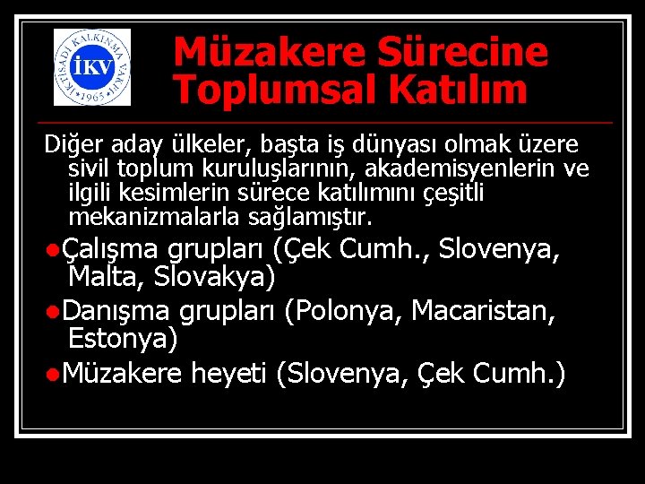 Müzakere Sürecine Toplumsal Katılım Diğer aday ülkeler, başta iş dünyası olmak üzere sivil toplum