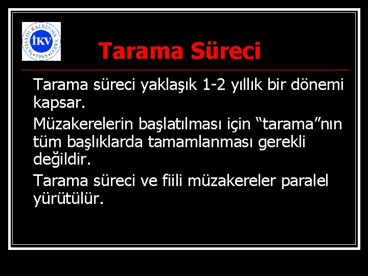 Tarama Süreci Tarama süreci yaklaşık 1 -2 yıllık bir dönemi kapsar. Müzakerelerin başlatılması için