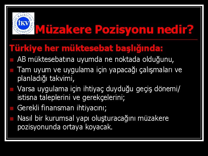 Müzakere Pozisyonu nedir? Türkiye her müktesebat başlığında: n n n AB müktesebatına uyumda ne