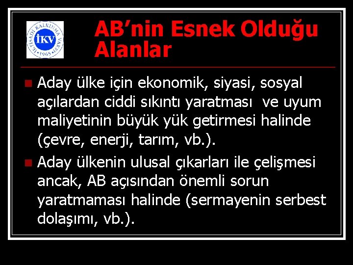 AB’nin Esnek Olduğu Alanlar Aday ülke için ekonomik, siyasi, sosyal açılardan ciddi sıkıntı yaratması