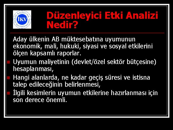 Düzenleyici Etki Analizi Nedir? n n n Aday ülkenin AB müktesebatına uyumunun ekonomik, mali,