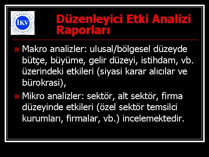 Düzenleyici Etki Analizi Raporları Makro analizler: ulusal/bölgesel düzeyde bütçe, büyüme, gelir düzeyi, istihdam, vb.