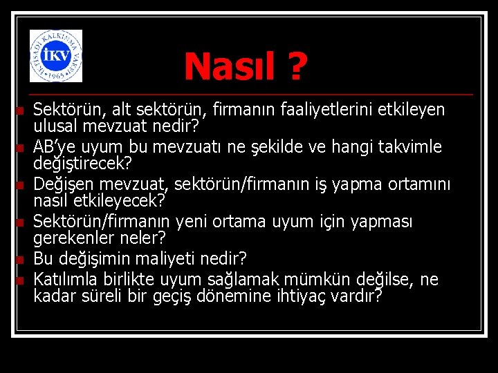 Nasıl ? n n n Sektörün, alt sektörün, firmanın faaliyetlerini etkileyen ulusal mevzuat nedir?