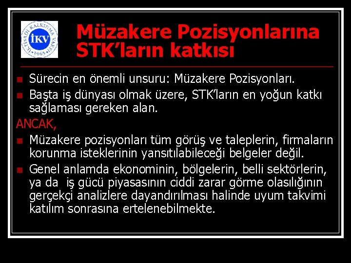 Müzakere Pozisyonlarına STK’ların katkısı Sürecin en önemli unsuru: Müzakere Pozisyonları. n Başta iş dünyası