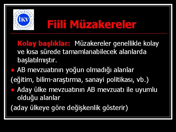 Fiili Müzakereler Kolay başlıklar: Müzakereler genellikle kolay ve kısa sürede tamamlanabilecek alanlarda başlatılmıştır. ●