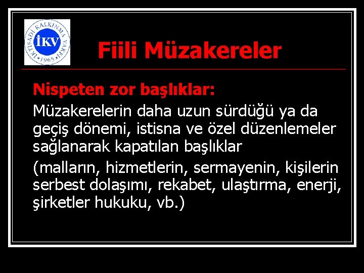 Fiili Müzakereler Nispeten zor başlıklar: Müzakerelerin daha uzun sürdüğü ya da geçiş dönemi, istisna