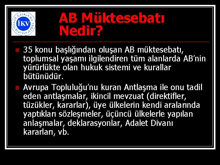 AB Müktesebatı Nedir? n n 35 konu başlığından oluşan AB müktesebatı, toplumsal yaşamı ilgilendiren