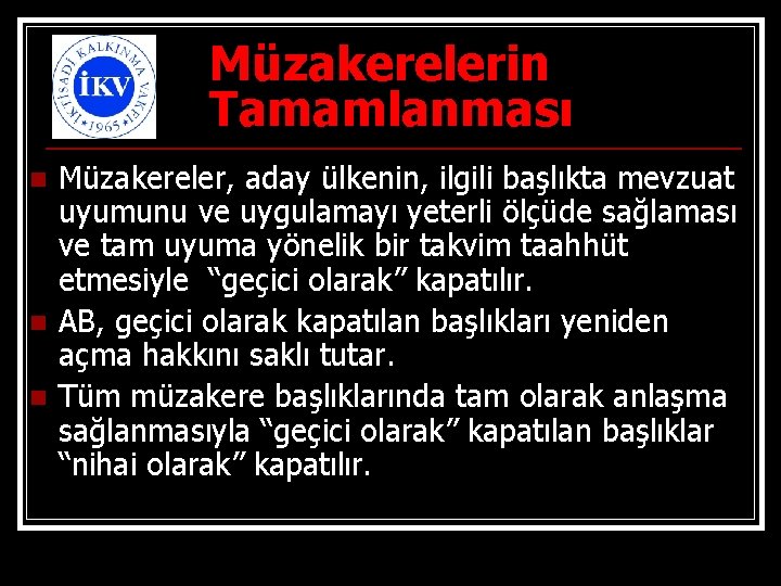 Müzakerelerin Tamamlanması n n n Müzakereler, aday ülkenin, ilgili başlıkta mevzuat uyumunu ve uygulamayı