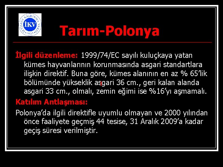 Tarım-Polonya İlgili düzenleme: 1999/74/EC sayılı kuluçkaya yatan kümes hayvanlarının korunmasında asgari standartlara ilişkin direktif.