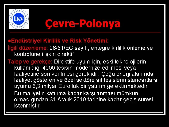 Çevre-Polonya ●Endüstriyel Kirlilik ve Risk Yönetimi: İlgili düzenleme: 96/61/EC sayılı, entegre kirlilik önleme ve