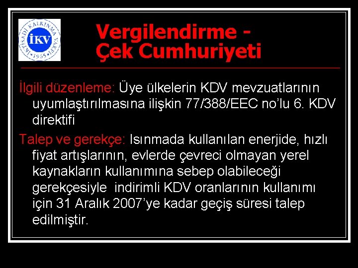 Vergilendirme Çek Cumhuriyeti İlgili düzenleme: Üye ülkelerin KDV mevzuatlarının uyumlaştırılmasına ilişkin 77/388/EEC no’lu 6.