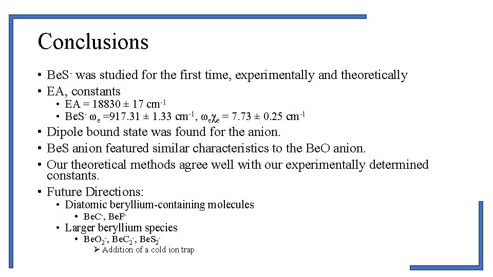 Conclusions • Be. S- was studied for the first time, experimentally and theoretically • Conclusions • Be. S- was studied for the first time, experimentally and theoretically •