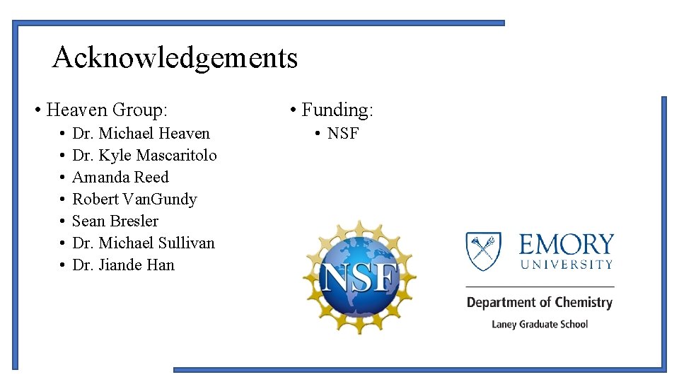 Acknowledgements • Heaven Group: • • Dr. Michael Heaven Dr. Kyle Mascaritolo Amanda Reed Acknowledgements • Heaven Group: • • Dr. Michael Heaven Dr. Kyle Mascaritolo Amanda Reed