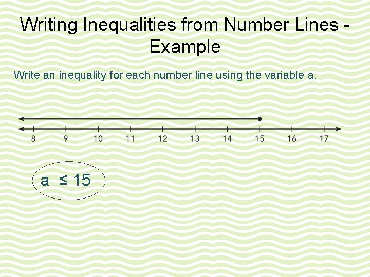 Writing Inequalities from Number Lines Example Write an inequality for each number line using Writing Inequalities from Number Lines Example Write an inequality for each number line using