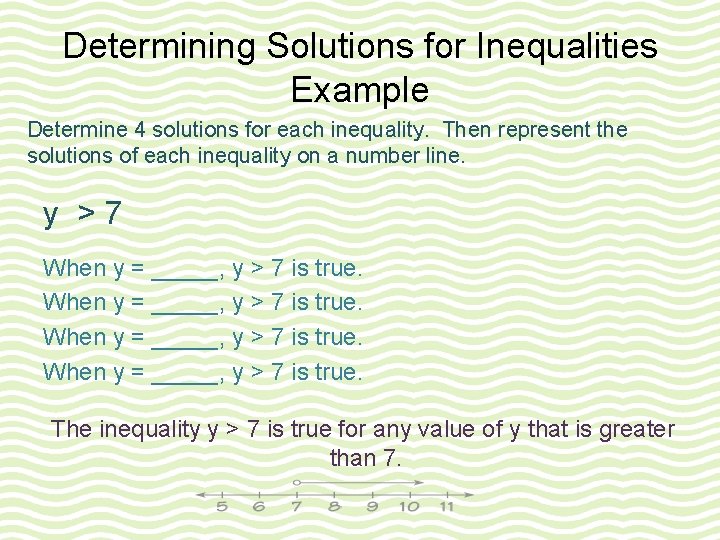 Determining Solutions for Inequalities Example Determine 4 solutions for each inequality. Then represent the Determining Solutions for Inequalities Example Determine 4 solutions for each inequality. Then represent the