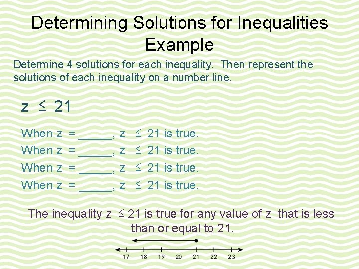Determining Solutions for Inequalities Example Determine 4 solutions for each inequality. Then represent the Determining Solutions for Inequalities Example Determine 4 solutions for each inequality. Then represent the