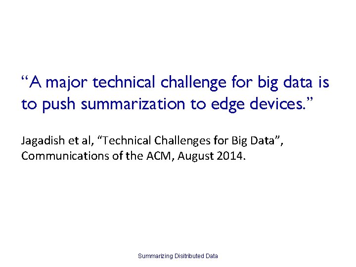 “A major technical challenge for big data is to push summarization to edge devices.