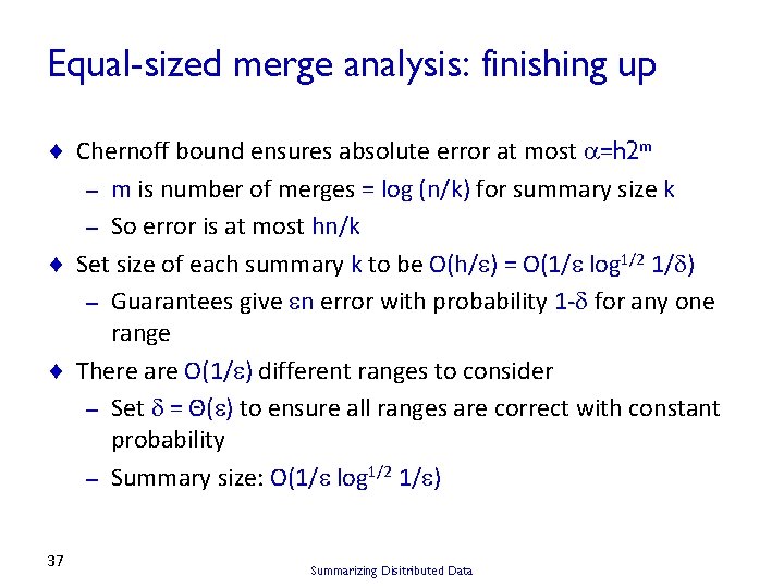 Equal-sized merge analysis: finishing up ¨ Chernoff bound ensures absolute error at most =h