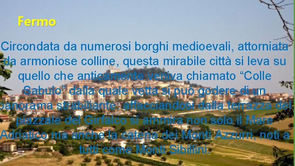 Fermo Circondata da numerosi borghi medioevali, attorniata da armoniose colline, questa mirabile città si