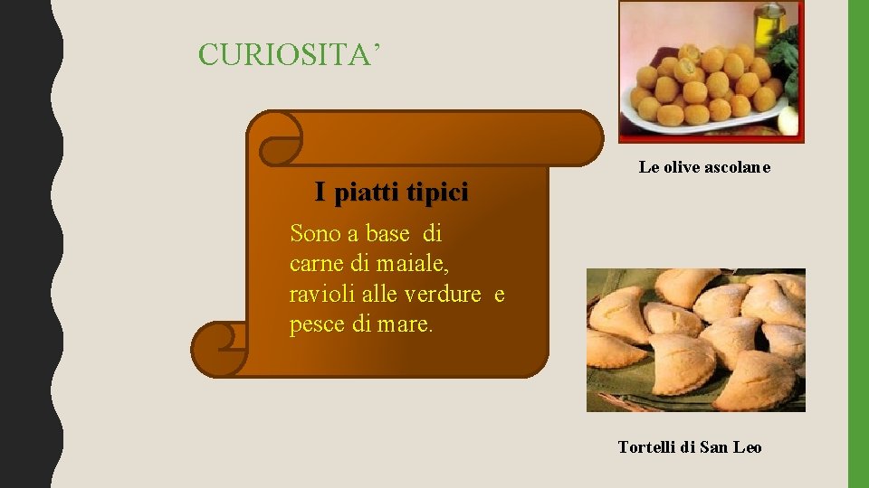 CURIOSITA’ I piatti tipici Le olive ascolane Sono a base di carne di maiale,