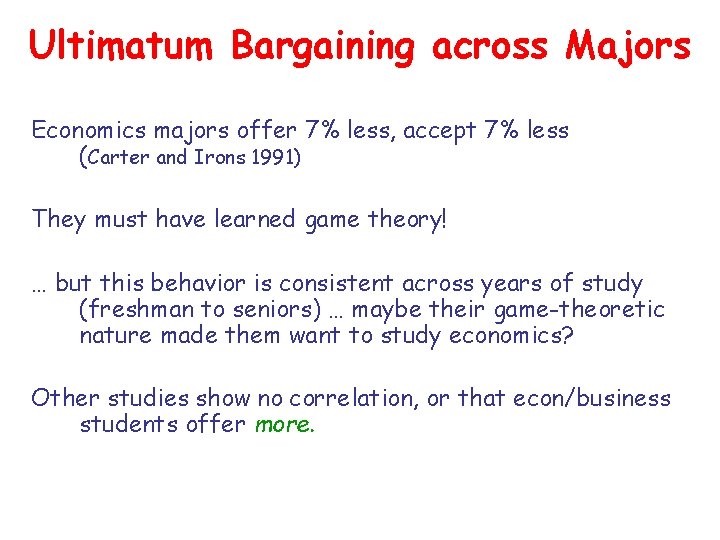 Ultimatum Bargaining across Majors Economics majors offer 7% less, accept 7% less (Carter and