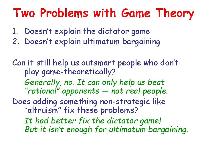 Two Problems with Game Theory 1. Doesn’t explain the dictator game 2. Doesn’t explain