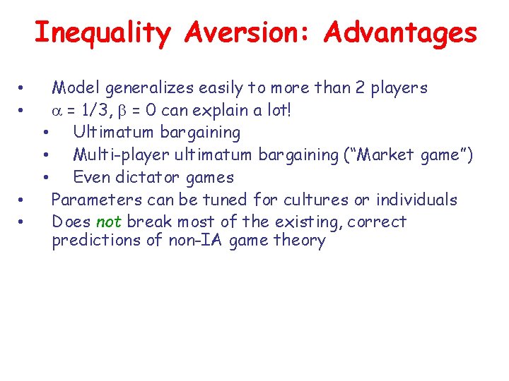 Inequality Aversion: Advantages • • Model generalizes easily to more than 2 players =