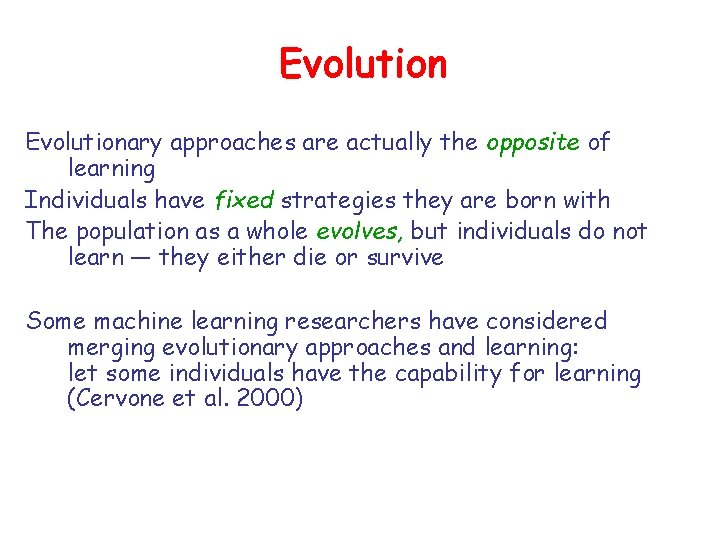 Evolutionary approaches are actually the opposite of learning Individuals have fixed strategies they are