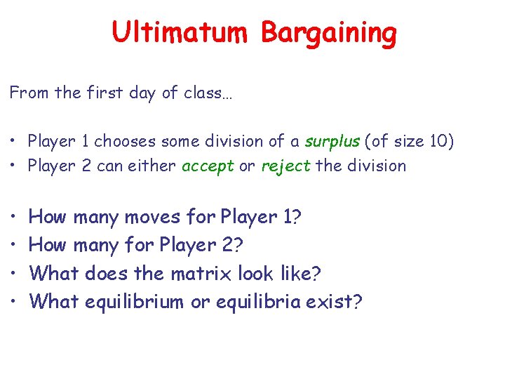 Ultimatum Bargaining From the first day of class… • Player 1 chooses some division
