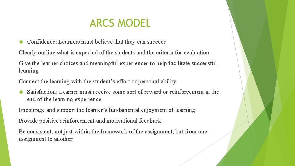 ARCS MODEL Confidence: Learners must believe that they can succeed Clearly outline what is