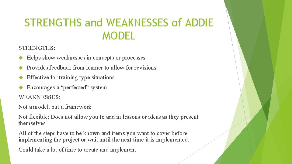 STRENGTHS and WEAKNESSES of ADDIE MODEL STRENGTHS: Helps show weaknesses in concepts or processes