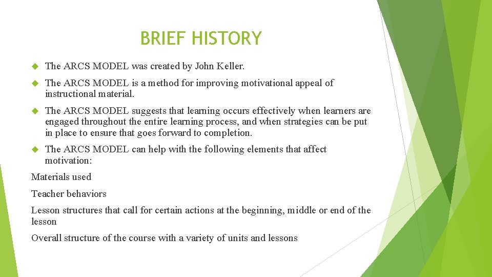 BRIEF HISTORY The ARCS MODEL was created by John Keller. The ARCS MODEL is