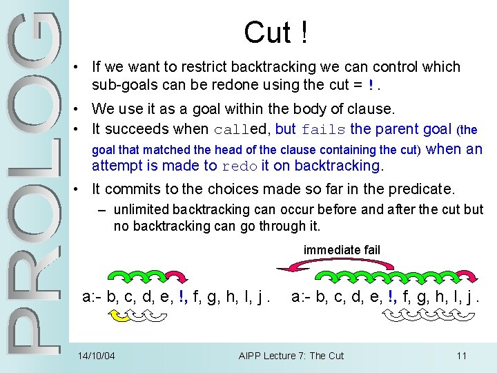 Cut ! • If we want to restrict backtracking we can control which sub-goals
