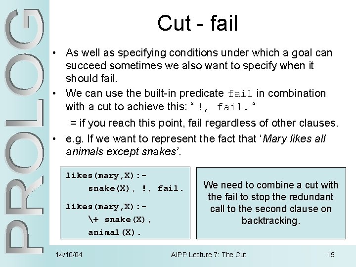 Cut - fail • As well as specifying conditions under which a goal can