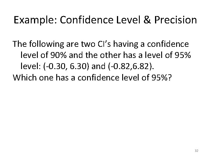 Example: Confidence Level & Precision The following are two CI’s having a confidence level