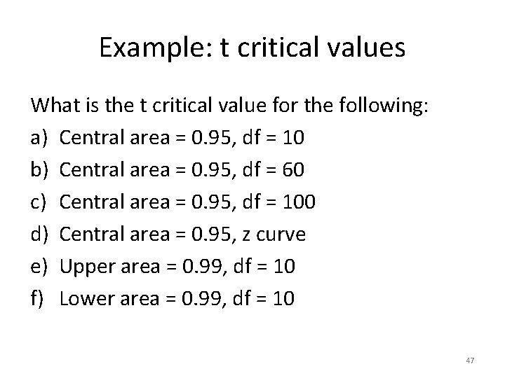 Example: t critical values What is the t critical value for the following: a)
