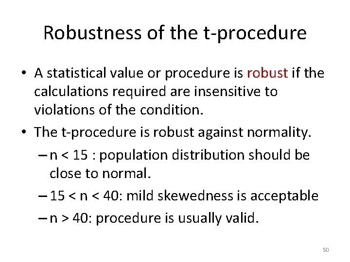 Robustness of the t-procedure • A statistical value or procedure is robust if the