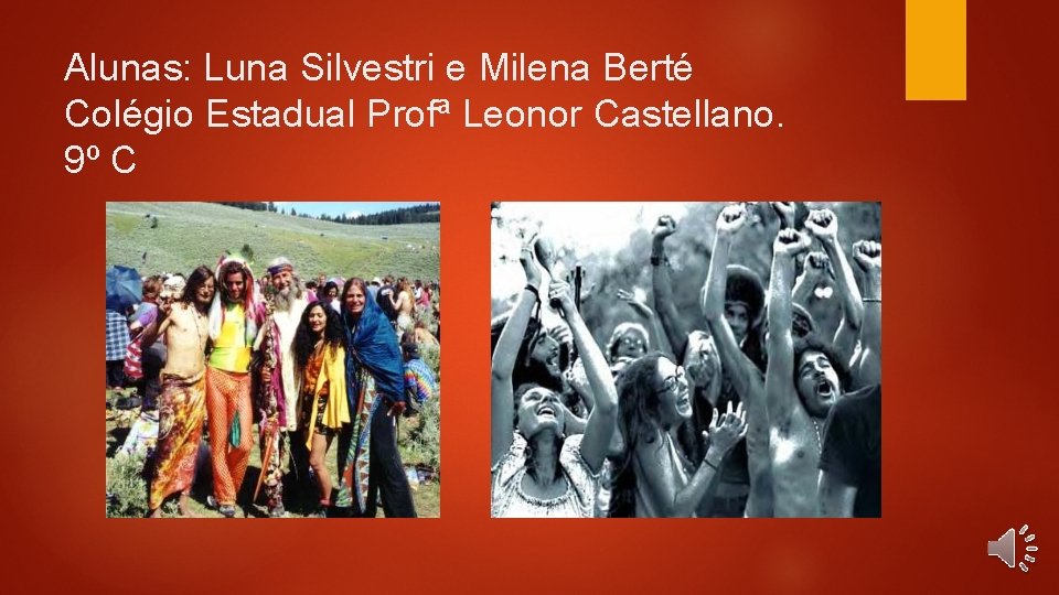 Alunas: Luna Silvestri e Milena Berté Colégio Estadual Profª Leonor Castellano. 9º C 