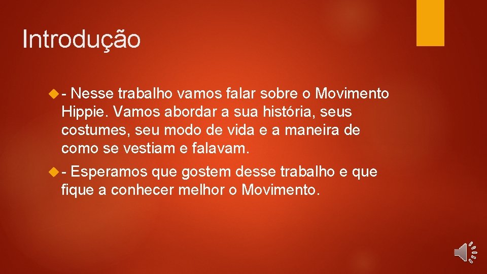 Introdução - Nesse trabalho vamos falar sobre o Movimento Hippie. Vamos abordar a sua